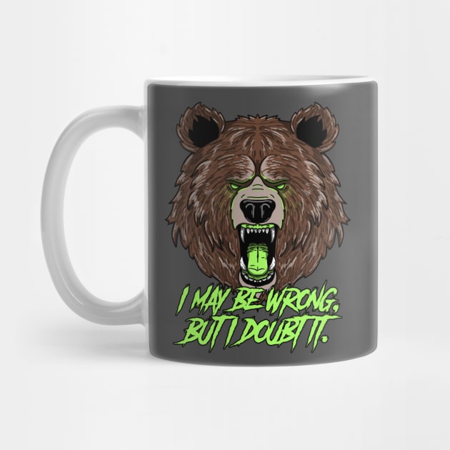 Confident Grizzly Bear: I may be wrong, but I doubt it. by Print Forge